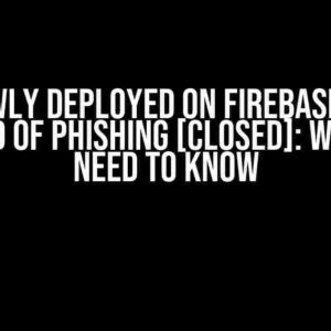 A Newly Deployed on Firebase Site Accused of Phishing [Closed]: What You Need to Know