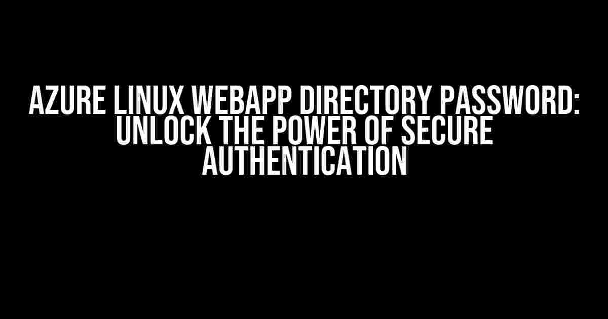 Azure Linux WebApp Directory Password: Unlock the Power of Secure Authentication