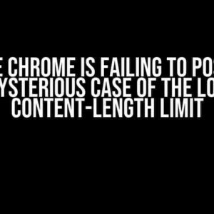 Google Chrome is Failing to POST: The Mysterious Case of the Low Content-Length Limit