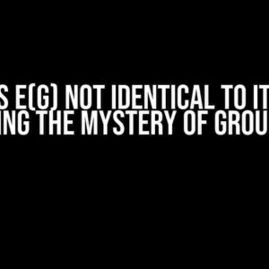 Why is E(g) not identical to itself? Unraveling the Mystery of Group Theory